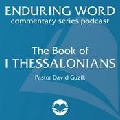 Podcast The Book of 1 Thessalonians – Enduring Word Media Server