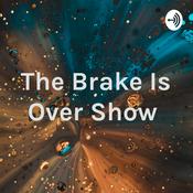 Podcast The Brake Is Over Show