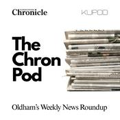 Podcast The Chron Pod - Oldham's Weekly News Roundup