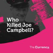 Podcast The Currency - Who Killed Joe Campbell?