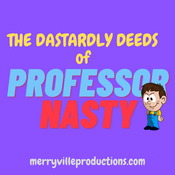 Podcast The Dastardly Deeds of Professor Nasty