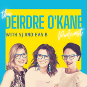 Podcast The Deirdre O'Kane Podcast with SJ and Eva B