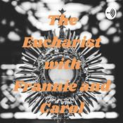 Podcast The Eucharist with Frannie and Carol