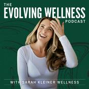 Podcast The Evolving Wellness Podcast with Sarah Kleiner Wellness