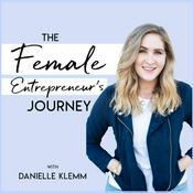 Podcast The Female Entrepreneur's Journey  Podcast ft. Danielle Klemm