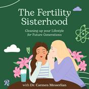 Podcast The Fertility Sisterhood: Cleaning Up Your Lifestyle For Future Generations