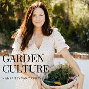Podcast The Garden Culture Podcast with Bailey Van Tassel