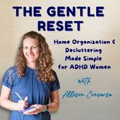 Podcast The Gentle Reset: Home Organization and Decluttering Made Simple for ADHD Women
