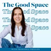 Podcast The Good Space with Francesca Phillips