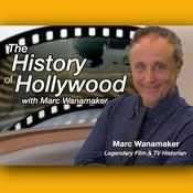 Podcast The History of Hollywood with Marc Wanamaker