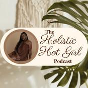 Podcast The Holistic Hot Girl Podcast