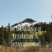 Podcast The Importance of Restoration to theEnvironment