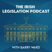 Podcast The Irish Legislation Podcast with Barry Ward