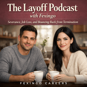 Podcast The Layoff Podcast with Fexingo: Severance, Job Loss, and Bouncing Back from Termination
