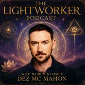 Podcast THE LIGHTWORKER PODCAST With Medium & Coach Dez McMahon