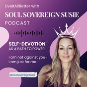 Podcast Live It All Better with Soul Sovereign Susie