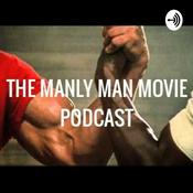 Podcast THE MANLY MAN MOVIE PODCAST