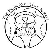Podcast The Meaning of Trees Podcast