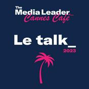 Podcast The Media Leader Cannes Café : le talk