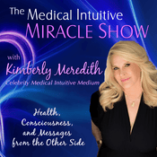 Podcast The Medical Intuitive Miracle Show with Kimberly Meredith
