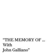 Podcast THE MEMORY OF… With John Galliano.