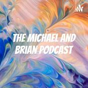 Podcast The Michael and Brian Podcast