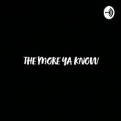 Podcast THE MORE YA KNOW