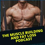 Podcast The Muscle Building and Fat Loss Podcast