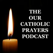 Podcast THE OUR CATHOLIC PRAYERS PODCAST
