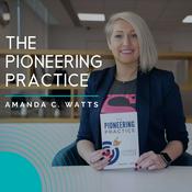 Podcast The Pioneering Practice by Amanda C. Watts