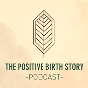 Podcast The Positive Birth Story Podcast