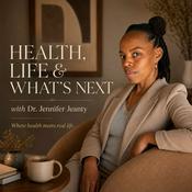 Podcast Health, Life & What’s Next