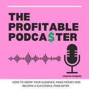 Podcast The Profitable Podcaster; How to Make Money Podcasting.