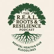 Podcast The R.E.A.L. Roots & Resilience Podcast