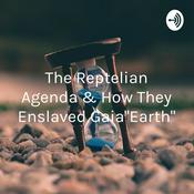 Podcast The Reptelian Agenda & How They Enslaved Gaia"Earth"