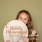 Podcast The Rose’s Homestead| Homesteading, Gardening, cooking from scratch, sustainable living, food preservation