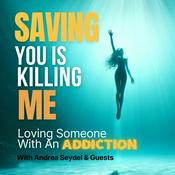 Podcast Saving You Is Killing Me: Loving Someone With An Addiction