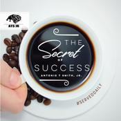 Podcast The Secret To Success with Antonio T Smith Jr