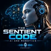 Podcast The Sentient Code: AI and Robotics