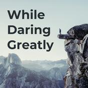 Podcast While Daring Greatly