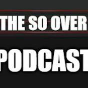 Podcast The SO OVER Podcast!