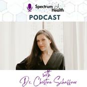 Podcast The Spectrum of Health with Dr. Christine Schaffner
