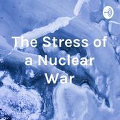 Podcast The Stress of a Nuclear War