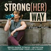 Podcast The Strong[HER] Way |  Healthy nutrition and habits for moms, routines, strength training for women