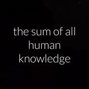 Podcast the sum of all human knowledge