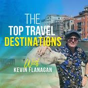 Podcast The Top Travel Destinations with Kevin Flanagan