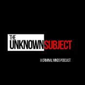 Podcast The Unknown Subject: A Criminal Minds Podcast