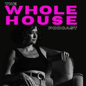 Podcast The WHOLE HOUSE Podcast