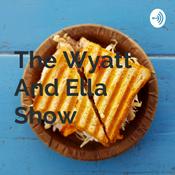 Podcast The Wyatt And Ella Show