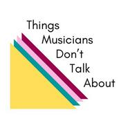 Podcast Things Musicians Don't Talk About